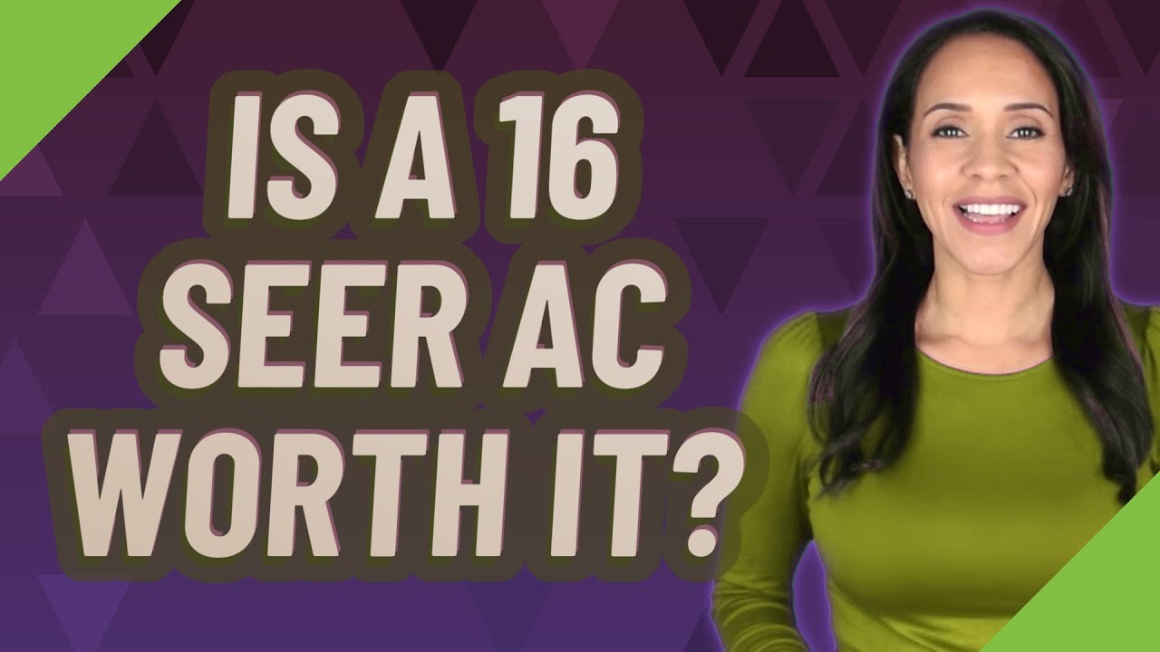 Is a 16 SEER AC worth it?