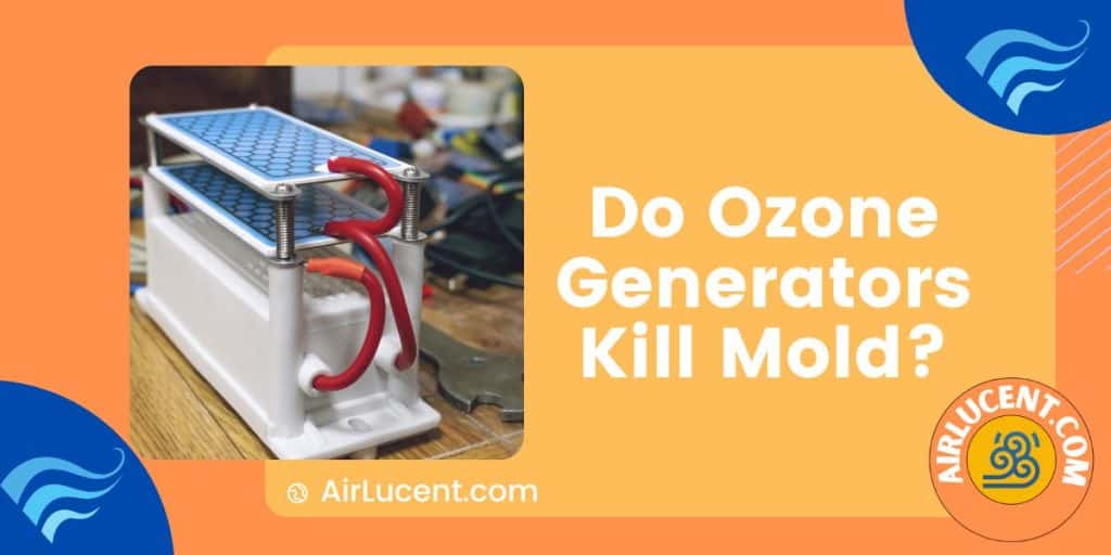 Do Ozone Generators Kill Mold? Usage and Safety Airlucent