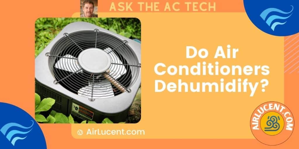 Do Air Conditioners Dehumidify? How to Reduce Humidity using Your AC