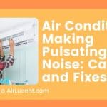 Air Conditioner Making Pulsating Noise: Causes and Fixes