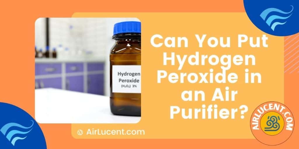 Can You Put Hydrogen Peroxide in a Humidifier? + How it Works - Airlucent
