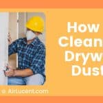 How to Clean Up Drywall Dust?