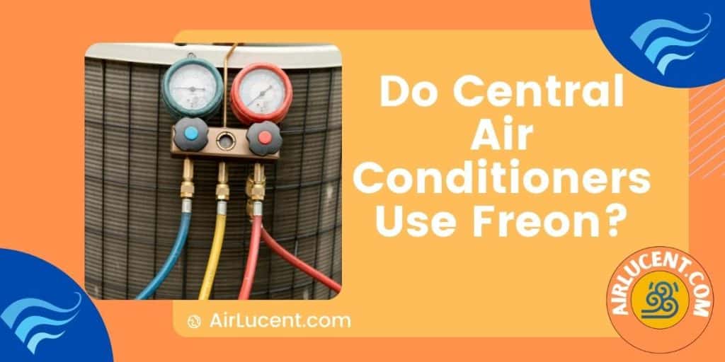 Do Central Air Conditioners Use Freon? How To Tell If Your AC Uses