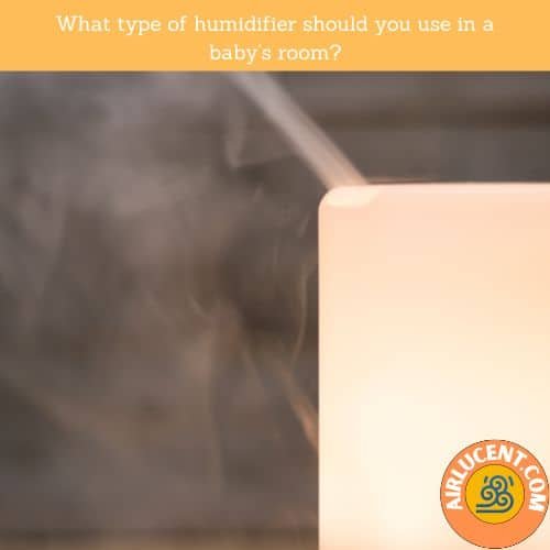 What type of humidifier should you use in a baby’s room?