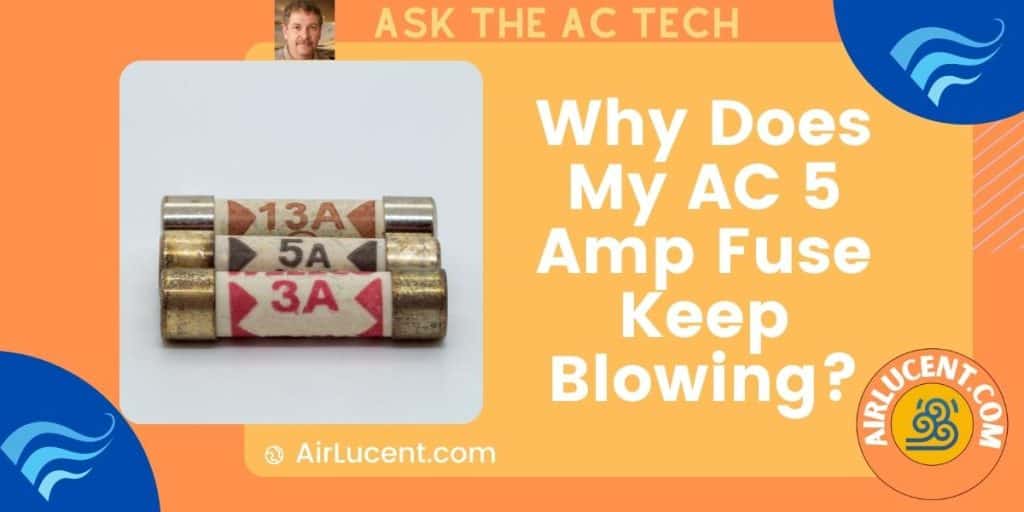 Why Does My AC 5 Amp Fuse Keep Blowing? [Reasons & Solutions] Airlucent