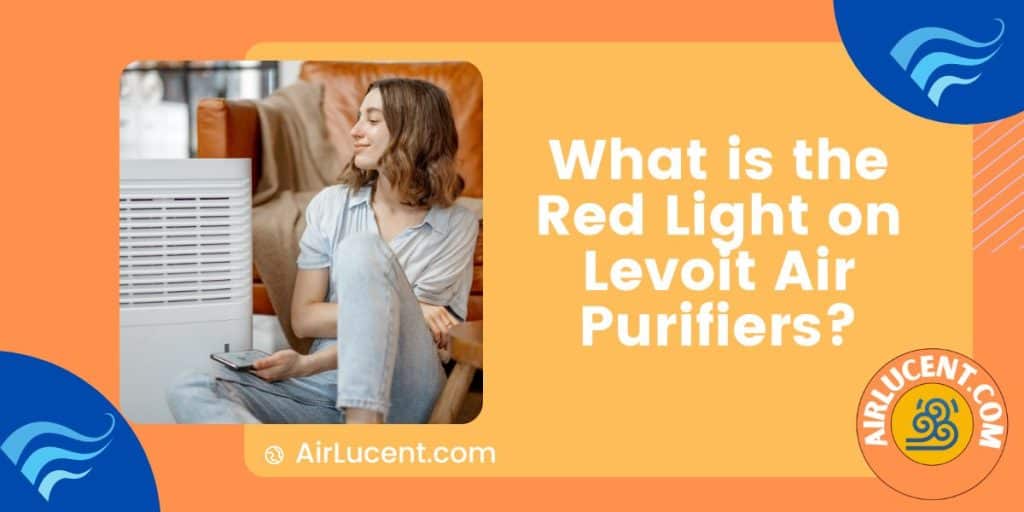 What is the Red Light on Levoit Air Purifiers [Reasons & Fixes] Airlucent