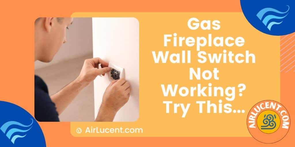 Gas Fireplace Wall Switch Not Working? (This Is Why...) Airlucent
