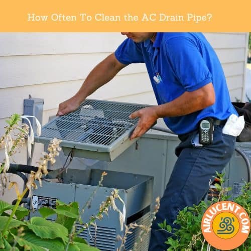 How Often To Clean the AC Drain Pipe?