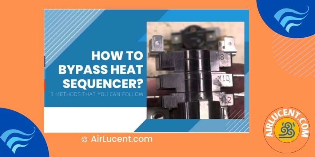 How to Bypass the Heat Sequencer? (3 Methods Explained) Airlucent