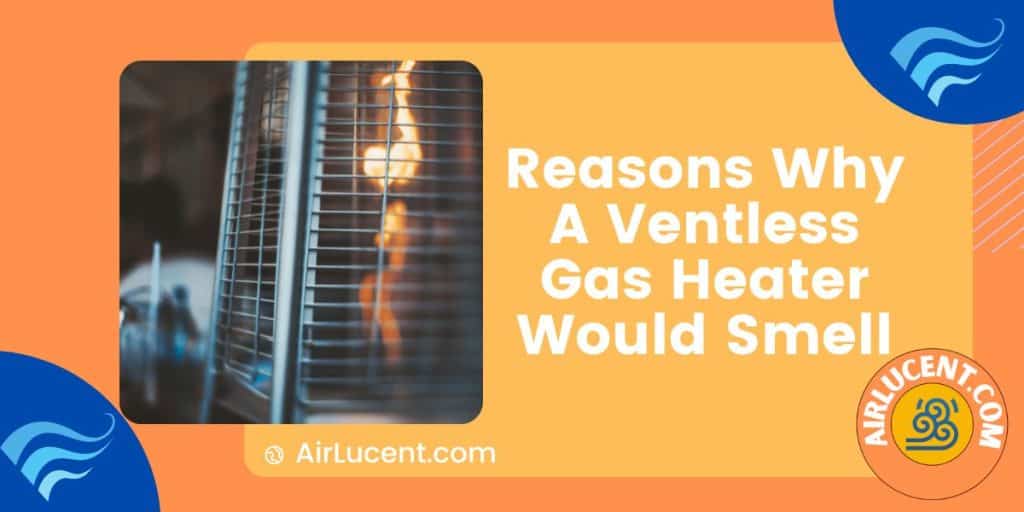 3 Reasons Why A Ventless Gas Heater Would Smell Airlucent