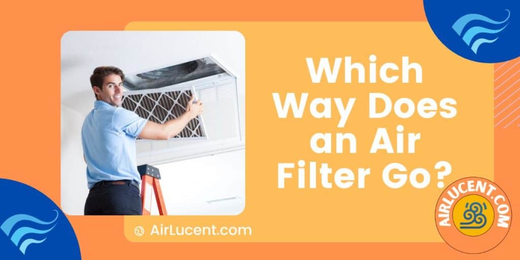 Which Way Does Air Conditioner Filter Go airlucent.com