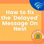 How to fix the ‘Delayed’ Message On Nest
