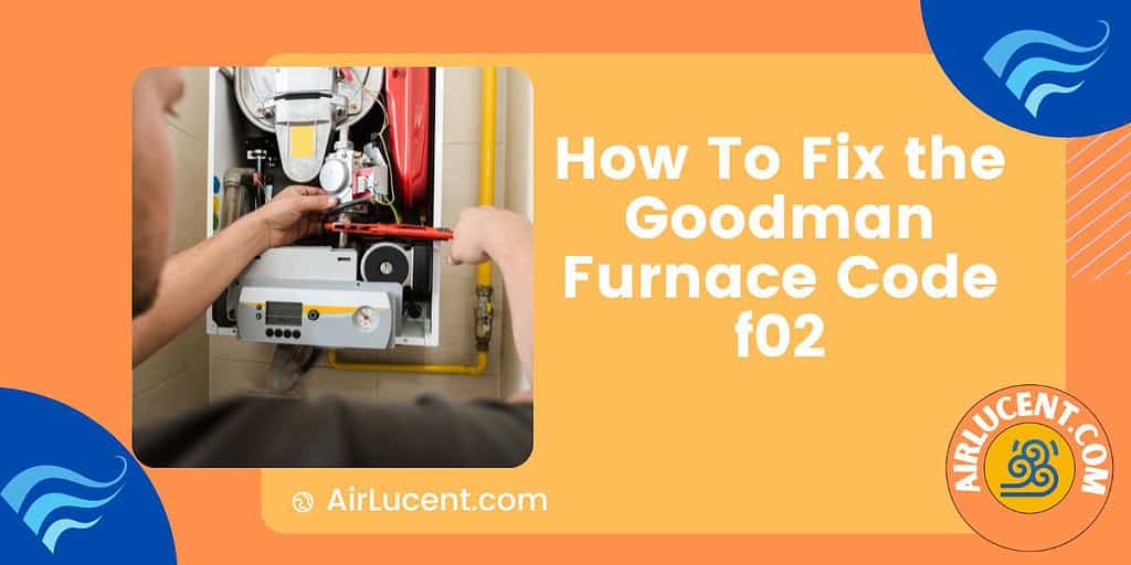 How To Fix the Goodman Furnace Code f02 Airlucent