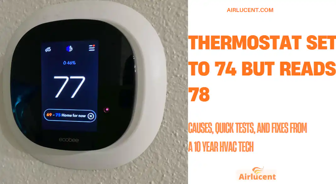 Thermostat Set to 74 But Reads 78