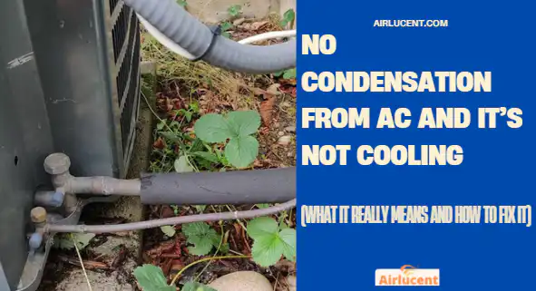 No Condensation From AC and It’s Not Cooling